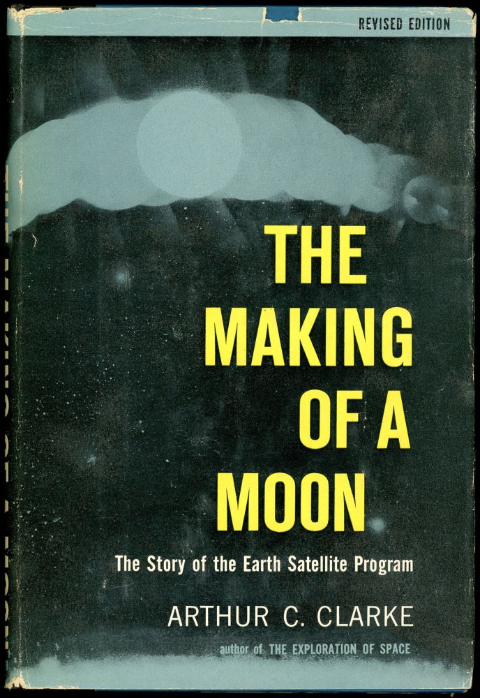 Item #28622 THE MAKING OF A MOON: THE STORY OF THE EARTH SATELLITE PROGRAM. Arthur C. Clarke.