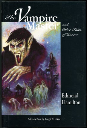 Item #28870 THE VAMPIRE MASTER: AND OTHER TALES OF HORROR. Edmond Hamilton