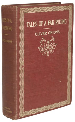 Item #28934 TALES FROM A FAR RIDING. Oliver Onions, George Oliver