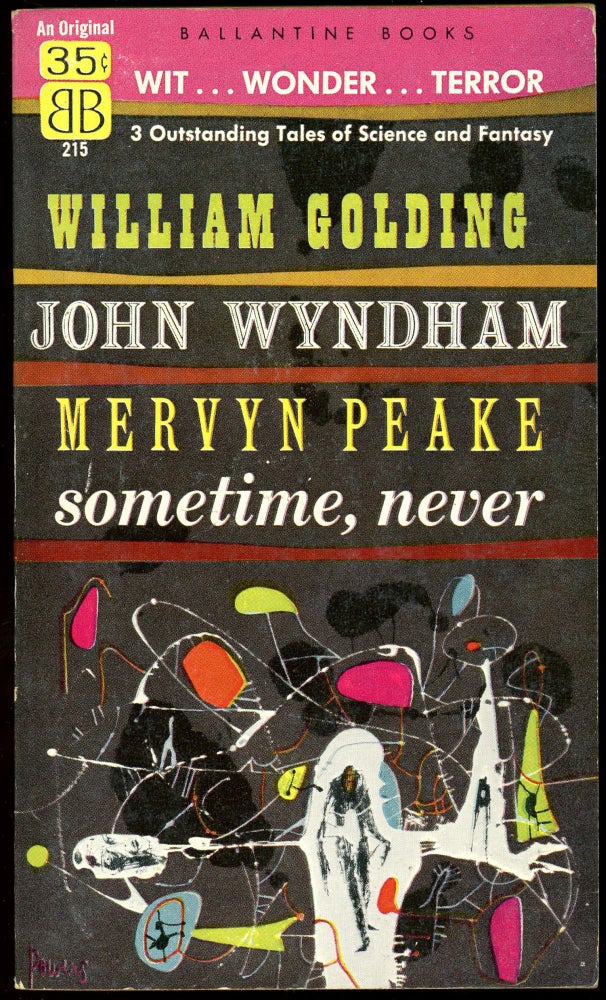Item #29235 SOMETIME, NEVER: THREE TALES OF IMAGINATION by William Golding, John Wyndham [and] Mervyn Peake. John Wyndham William Golding, contributors Mervyn Peake.