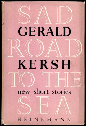 Item #29323 SAD ROAD TO THE SEA: A COLLECTION OF STORIES. Gerald Kersh