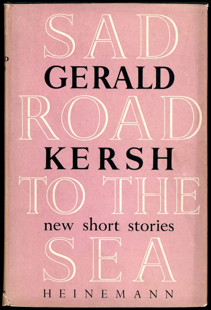 Item #29323 SAD ROAD TO THE SEA: A COLLECTION OF STORIES. Gerald Kersh.
