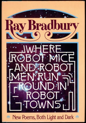 Item #29344 WHERE ROBOT MICE AND ROBOT MEN RUN ROUND IN ROBOT TOWNS. Ray Bradbury