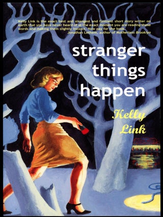 Item #29350 STRANGER THINGS HAPPEN. Kelly Link