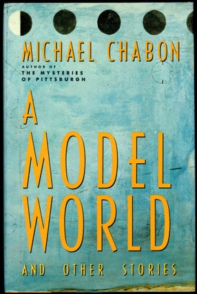 Item #29373 A MODEL WORLD: AND OTHER STORIES. Michael Chabon