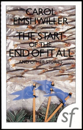 Item #29408 THE START OF THE END OF IT ALL AND OTHER STORIES. Carol Emshwiller