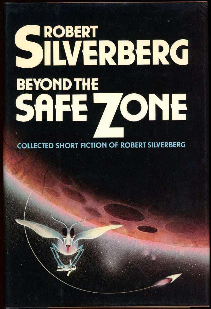 Item #29448 BEYOND THE SAFE ZONE: COLLECTED STORIES OF ROBERT SILVERBERG. Robert Silverberg.