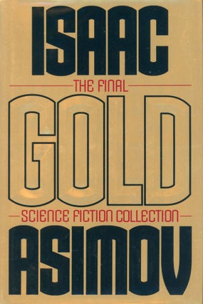 Item #29472 GOLD: THE FINAL SCIENCE FICTION COLLECTION. Isaac Asimov