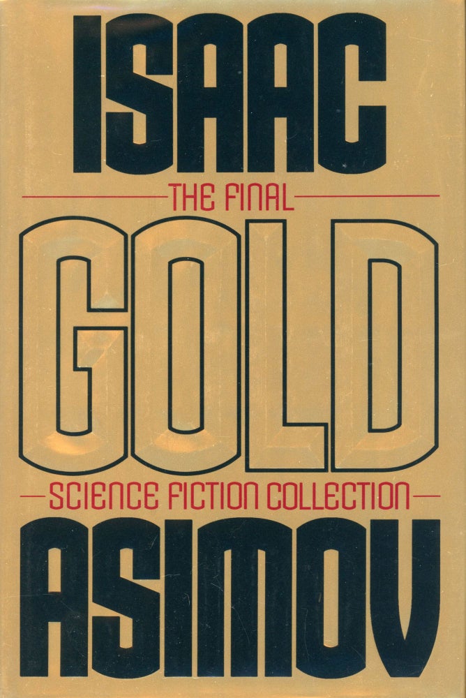 Item #29472 GOLD: THE FINAL SCIENCE FICTION COLLECTION. Isaac Asimov.