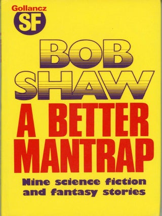 Item #29478 A BETTER MANTRAP: NINE SCIENCE FICTION AND FANTASY STORIES. Bob Shaw