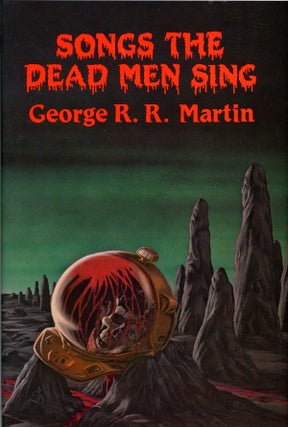 Item #29497 SONGS THE DEAD MEN SING. George R. R. Martin