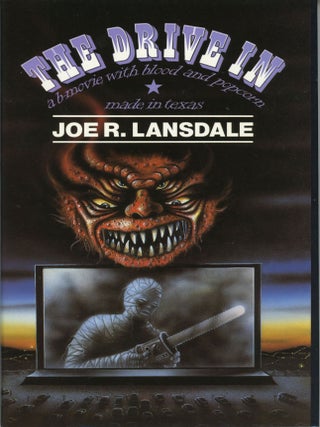 Item #29563 THE DRIVE-IN: (A 'B' MOVIE WITH BLOOD AND POPCORN, MADE IN TEXAS. Joe R. Lansdale