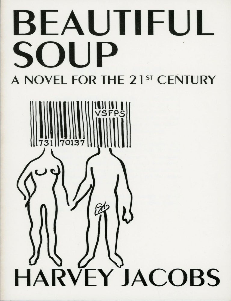 BEAUTIFUL SOUP: A NOVEL FOR THE 21st CENTURY. Harvey Jacobs.