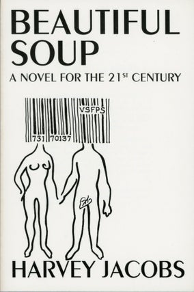 Item #29582 BEAUTIFUL SOUP: A NOVEL FOR THE 21st CENTURY. Harvey Jacobs