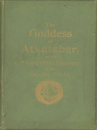 Item #29606 THE GODDESS OF ATVATABAR: BEING THE HISTORY OF THE DISCOVERY OF THE INTERIOR WORLD...