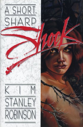 Item #29616 A SHORT, SHARP SHOCK. Kim Stanley Robinson
