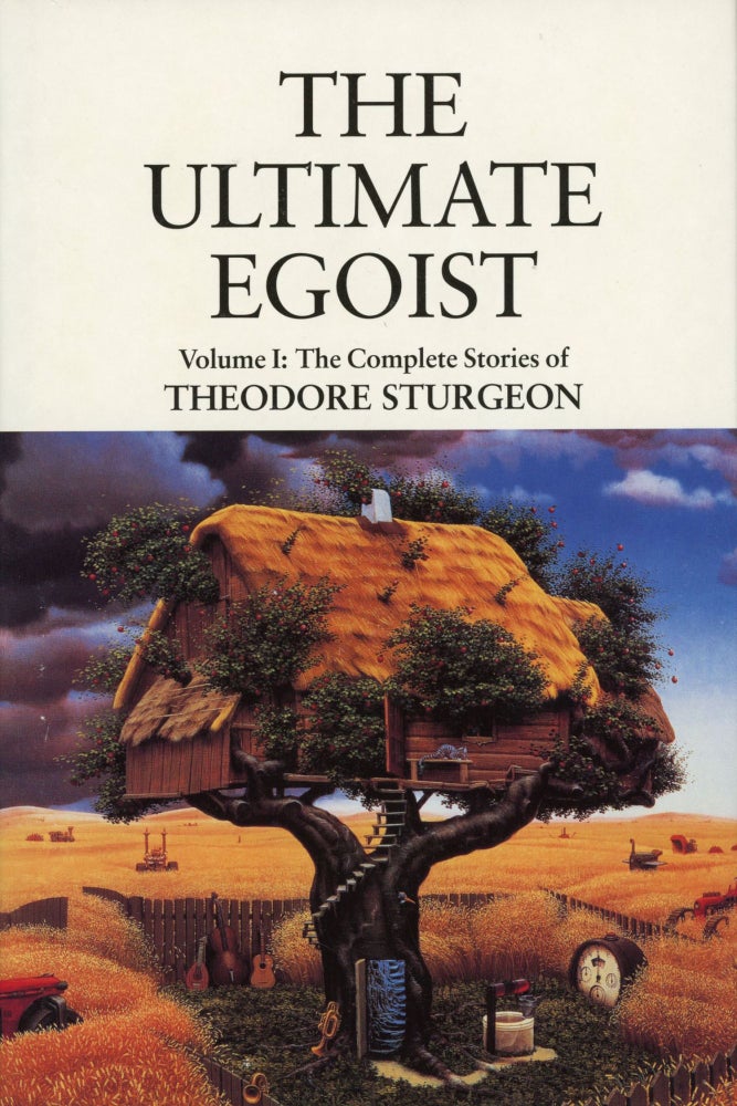 THE ULTIMATE EGOIST. VOLUME I: THE COMPLETE STORIES OF THEODORE STURGEON. Edited by Paul Williams. Theodore Sturgeon.