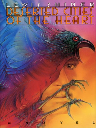 Item #29664 DESERTED CITIES OF THE HEART. Lewis Shiner