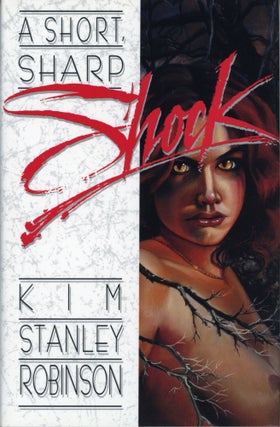 Item #29691 A SHORT, SHARP SHOCK. Kim Stanley Robinson