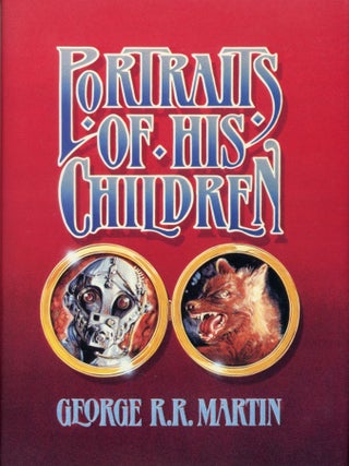 Item #29735 PORTRAITS OF HIS CHILDREN. George R. R. Martin