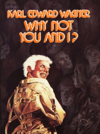 Item #29737 WHY NOT YOU AND I? Karl Edward Wagner