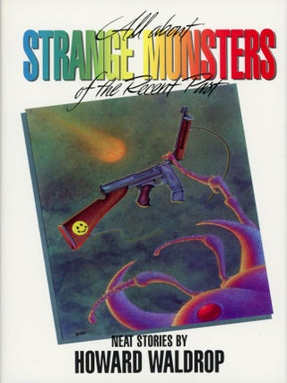 Item #29787 ALL ABOUT STRANGE MONSTERS OF THE RECENT PAST: NEAT STORIES. Howard Waldrop