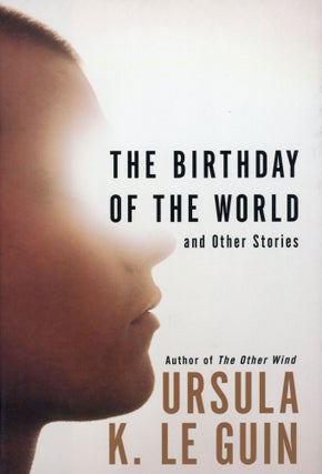 Item #29793 THE BIRTHDAY OF THE WORLD AND OTHER STORIES. Ursula K. Le Guin