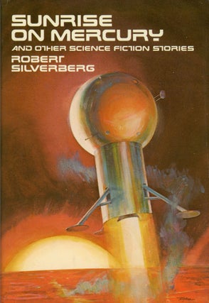 Item #29814 SUNRISE ON MERCURY AND OTHER SCIENCE FICTION STORIES. Robert Silverberg