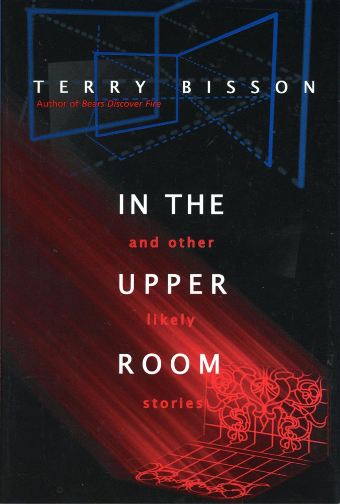 IN THE UPPER ROOM AND OTHER LIKELY STORIES. Terry Bisson.