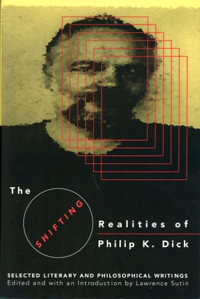 Item #29849 THE SHIFTING REALITIES OF PHILIP K. DICK: SELECTED LITERARY AND PHILOSOPHICAL...
