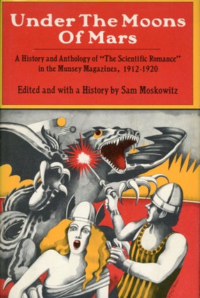 Item #29871 UNDER THE MOONS OF MARS: A HISTORY AND ANTHOLOGY OF "THE SCIENTIFIC ROMANCE" IN THE...