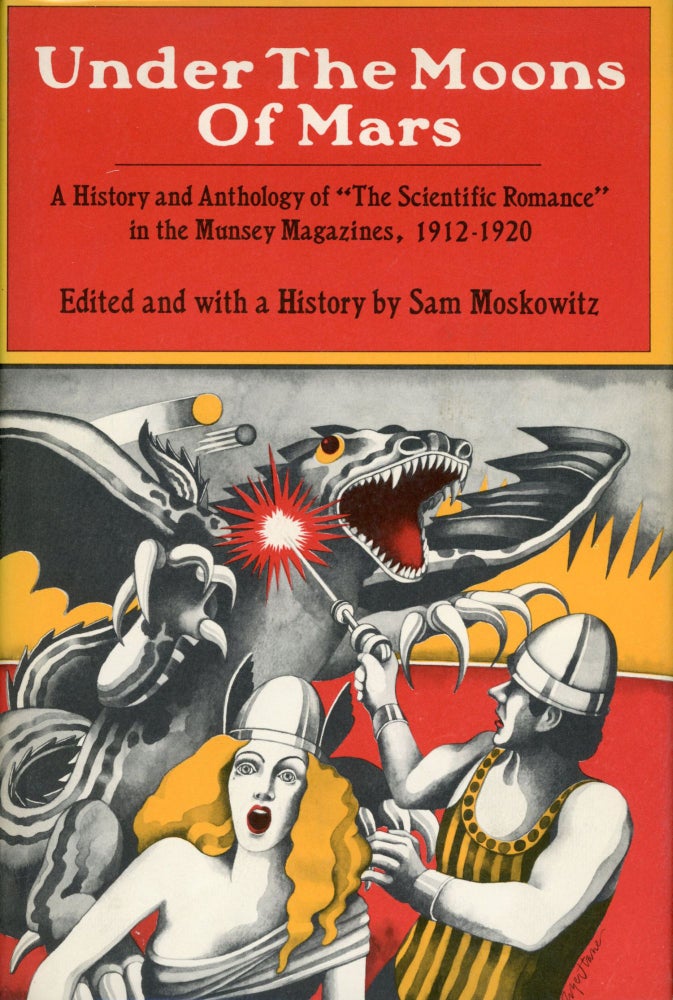 Item #29871 UNDER THE MOONS OF MARS: A HISTORY AND ANTHOLOGY OF "THE SCIENTIFIC ROMANCE" IN THE MUNSEY MAGAZINES, 1912-1920. Sam Moskowitz.