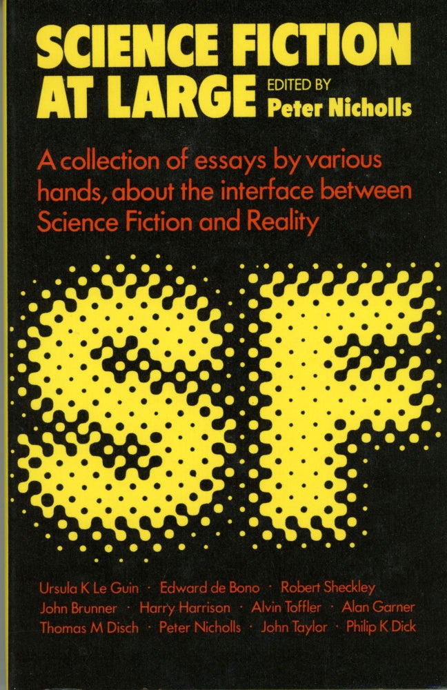 Item #29892 SCIENCE FICTION AT LARGE: A COLLECTION OF ESSAYS... ABOUT THE INTERFACE BETWEEN SCIENCE FICTION AND REALITY. Peter Nicholls.
