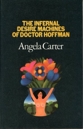 Item #29966 THE INFERNAL DESIRE MACHINES OF DOCTOR HOFFMAN. Angela Carter