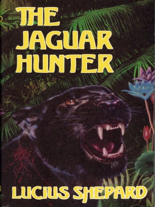 Item #29970 THE JAGUAR HUNTER. Lucius Shepard