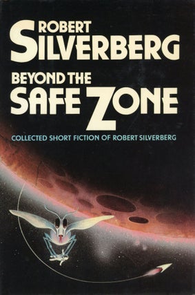 Item #30003 BEYOND THE SAFE ZONE: COLLECTED STORIES. Robert Silverberg
