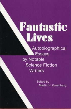 Item #30038 FANTASTIC LIVES: AUTOBIOGRAPHICAL ESSAYS BY NOTABLE SCIENCE FICTION WRITERS. Martin...
