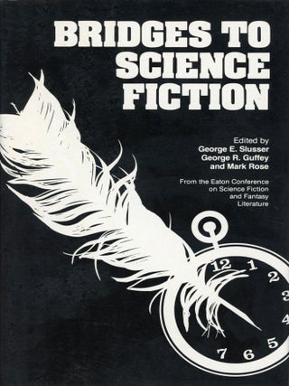 Item #30041 BRIDGES TO SCIENCE FICTION. George E. Slusser, George R. Guffey, Mark Rose