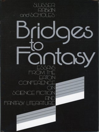 Item #30042 BRIDGES TO FANTASY. George E. Slusser, Eric S. Rabkin, Robert Scholes