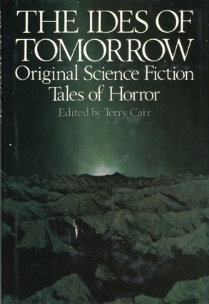 Item #30100 THE IDES OF TOMORROW: ORIGINAL SCIENCE FICTION TALES OF HORROR. Terry Carr