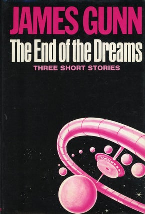 Item #30123 THE END OF THE DREAMS: THREE SHORT NOVELS ABOUT SPACE, HAPPINESS, AND IMMORTALITY....