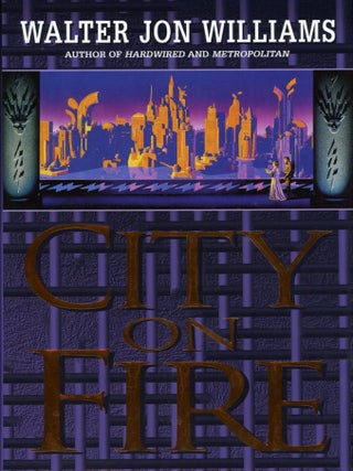 Item #30145 CITY ON FIRE. Walter Jon Williams