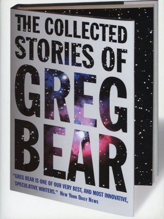 Item #30178 THE COLLECTED STORIES OF GREG BEAR. Greg Bear