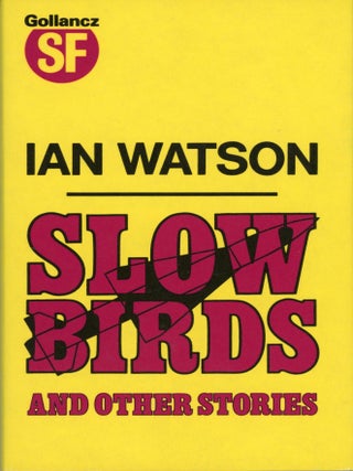 Item #30203 SLOW BIRDS AND OTHER STORIES. Ian Watson