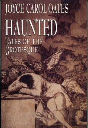 Item #30247 HAUNTED: TALES OF THE GROTESQUE. Joyce Carol Oates