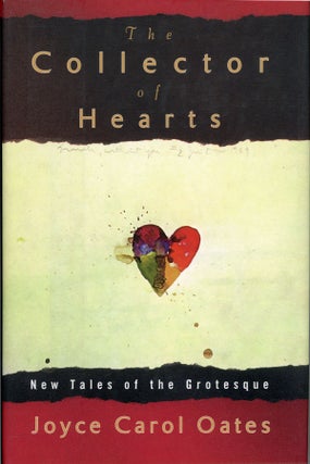 Item #30248 THE COLLECTOR OF HEARTS: NEW TALES OF THE GROTESQUE. Joyce Carol Oates