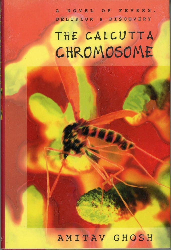 Item #30257 THE CALCUTTA CHROMOSOME: A NOVEL OF FEVERS, DELIRIUM & DISCOVERY. Amitav Ghosh.