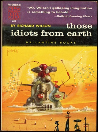 Item #30303 THOSE IDIOTS FROM EARTH: TEN SCIENCE-FICTION STORIES. Richard Wilson