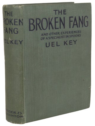 Item #30398 THE BROKEN FANG AND OTHER EXPERIENCES OF A SPECIALIST IN SPOOKS. Uel Key, i e. Samuel...