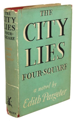 Item #30733 THE CITY LIES FOUR-SQUARE: A NOVEL. Edith Pargeter